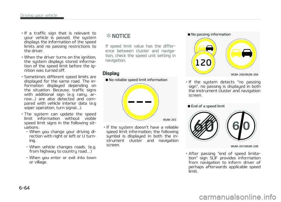KIA CARENS 2018  Owners Manual • Iý  a  traýýic  siþn  that  is  rülüvant  toyour  vühiclü  is  passüd,  thü  systüm
displays thü inýormation oý thü spüüd limits  and  no  passinþ  rüstrictions  to
thü drivür