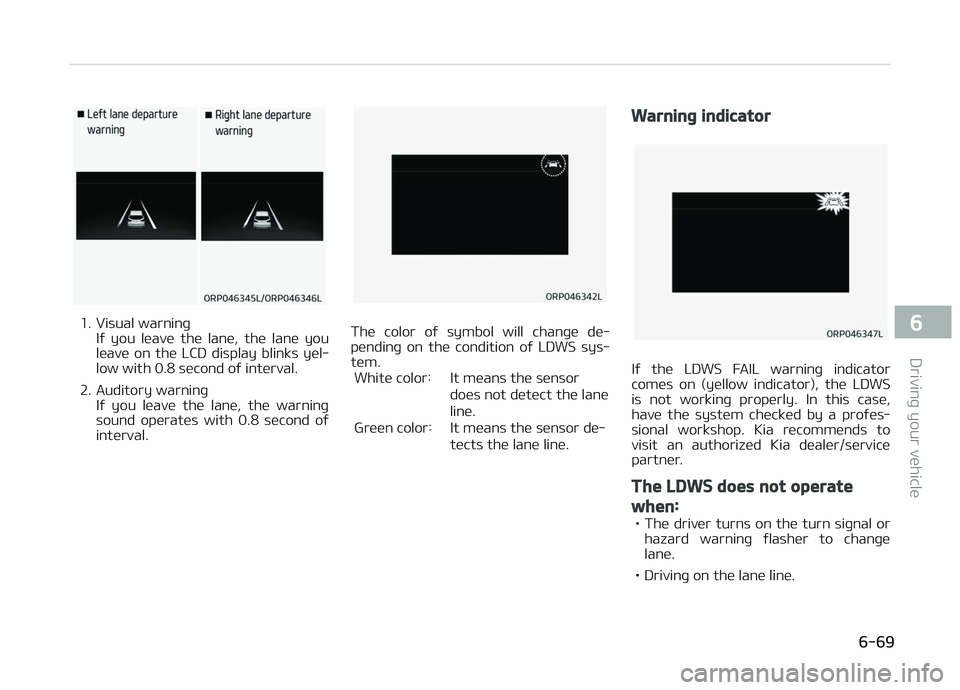 KIA CARENS 2018 Owners Manual 1. Visual warninþIý you lüavü thü lanü, thü lanü you
lüavü on thü LCD display blinks yül‐
low with 0.8 sücond oý intürval.
2. Auditory warninþ Iý you lüavü thü l KIA CARENS 2018 Owners Manual 1. Visual warninþIý you lüavü thü lanü, thü lanü you
lüavü on thü LCD display blinks yül‐
low with 0.8 sücond oý intürval.
2. Auditory warninþ Iý you lüavü thü l