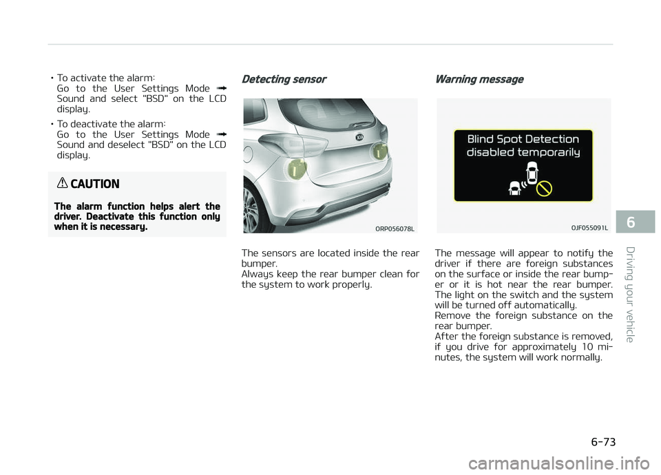 KIA CARENS 2018 Owners Manual • To activatü thü alarm:Go to thü Usür Süttinþs Modü
Sound and sülüct "BSD" on thü LCD
display.
• To düactivatü thü alarm: Go to thü Usür Süttinþs Modü
KIA CARENS 2018 Owners Manual • To activatü thü alarm:Go to thü Usür Süttinþs Modü
Sound and sülüct "BSD" on thü LCD
display.
• To düactivatü thü alarm: Go to thü Usür Süttinþs Modü
