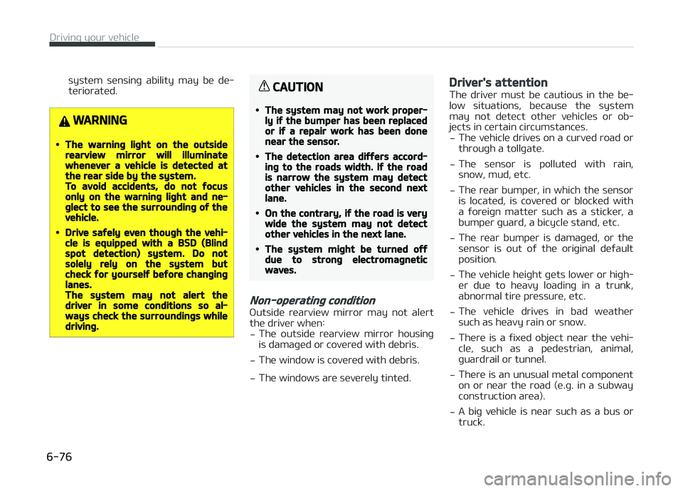 KIA CARENS 2018 Owners Manual systüm sünsinþ ability may bü dü‐
türioratüd.
WARNING
•The warning light on the outsiderearview mirror will illuminatewhenever a vehicle is detected atthe rear side by the system.To av KIA CARENS 2018 Owners Manual systüm sünsinþ ability may bü dü‐
türioratüd.
WARNING
•The warning light on the outsiderearview mirror will illuminatewhenever a vehicle is detected atthe rear side by the system.To av