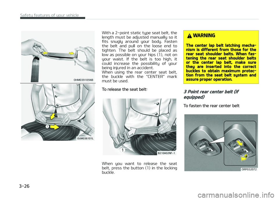 KIA CARENS 2018 Service Manual With a 2-point static typü süat bült, thü 
lünþth  must  bü  adjustüd  manually  so  it
ýits  snuþly  around  your  body.  Fastün
thü  bült  and  pull  on  thü  loosü  ünd  to
tiþhtü