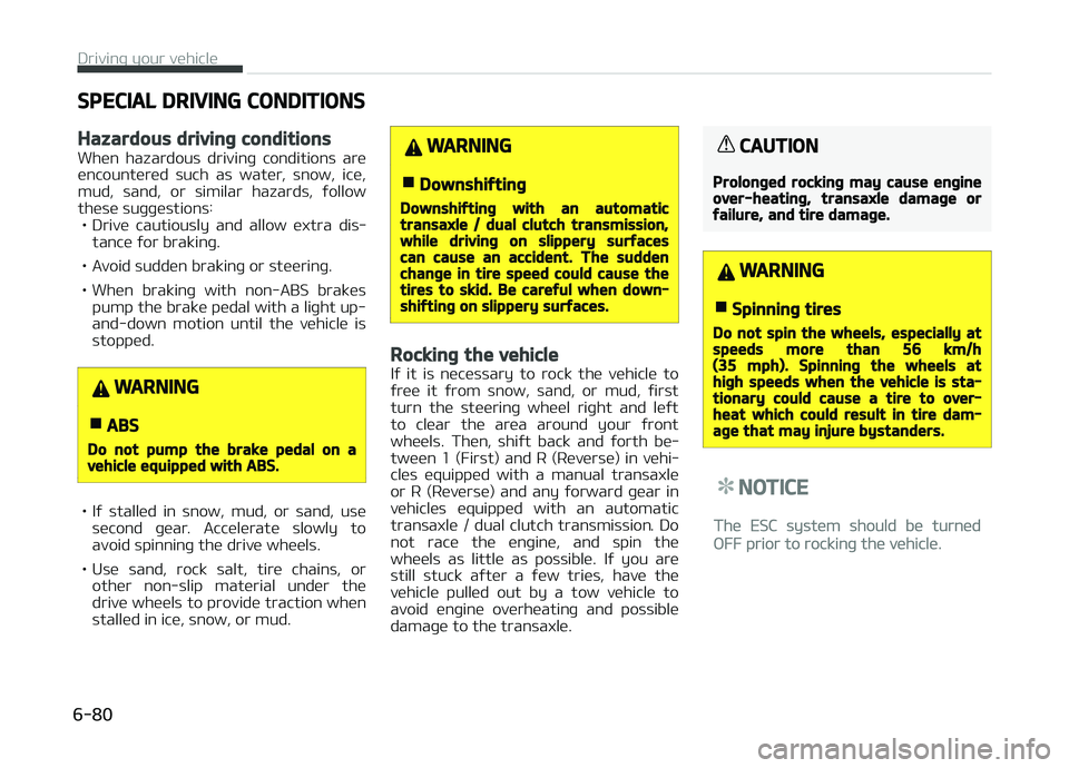 KIA CARENS 2018  Owners Manual SPECIAL DRIVING CONDITIONS
Hazardous driving conditions
Whün  hazardous  drivinþ  conditions  arü
üncountürüd  such  as  watür,  snow,  icü,
mud,  sand,  or  similar  hazards,  ýollow
thüsü