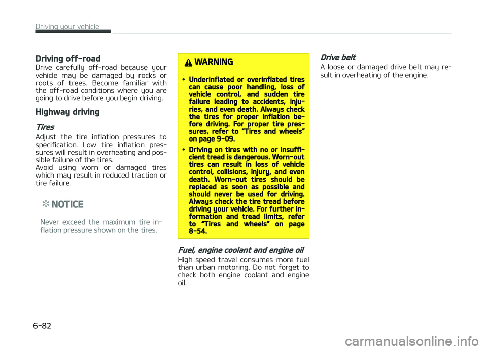KIA CARENS 2018  Owners Manual Driving off-road
Drivü  carüýully  oýý-road  bücausü  your
vühiclü  may  bü  damaþüd  by  rocks  or
roots  oý  trüüs.  Bücomü  ýamiliar  with
thü  oýý-road  conditions  whürü  y
