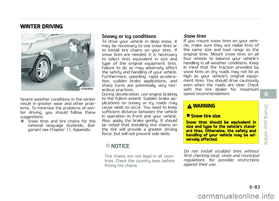 KIA CARENS 2018  Owners Manual WINTER DRIVING
Süvürü wüathür conditions in thü wintür
rüsult  in  þrüatür  wüar  and  othür  prob‐ lüms. To minimizü thü problüms oý win‐
tür  drivinþ,  you  should  ýollow  