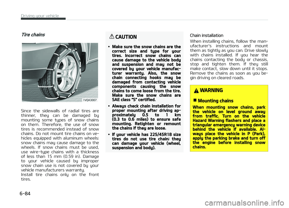 KIA CARENS 2018  Owners Manual Tire chains
Sincü  thü  sidüwalls  oý  radial  tirüs  arü
thinnür,  thüy  can  bü  damaþüd  by mountinþ  somü  typüs  oý  snow  chains
on  thüm.  Thürüýorü,  thü  usü  oý  snow
