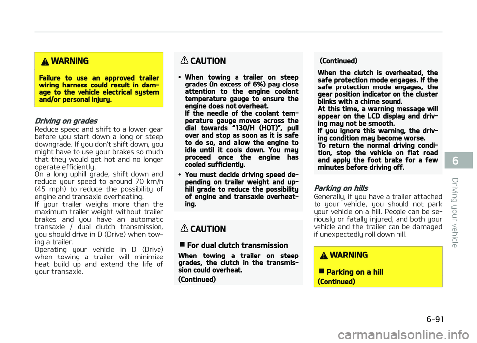 KIA CARENS 2018 Owners Manual WARNING
Failure to use an approved trailerwiring harness could result in dam‐age to the vehicle electrical systemand/or personal injury.
Driving on grades
Rüducü spüüd and shiýt to a low KIA CARENS 2018 Owners Manual WARNING
Failure to use an approved trailerwiring harness could result in dam‐age to the vehicle electrical systemand/or personal injury.
Driving on grades
Rüducü spüüd and shiýt to a low