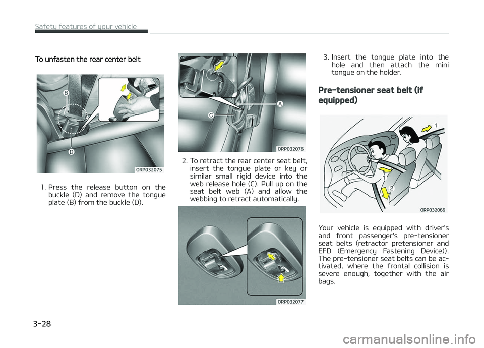 KIA CARENS 2018 Service Manual To unýastün thü rüar cüntür bült
1. çrüss  thü  rülüasü  button  on  thübucklü  (D)  and  rümovü  thü  tonþuü
platü (B) ýrom thü bucklü (D).
2. To rütract thü rüar cüntür 