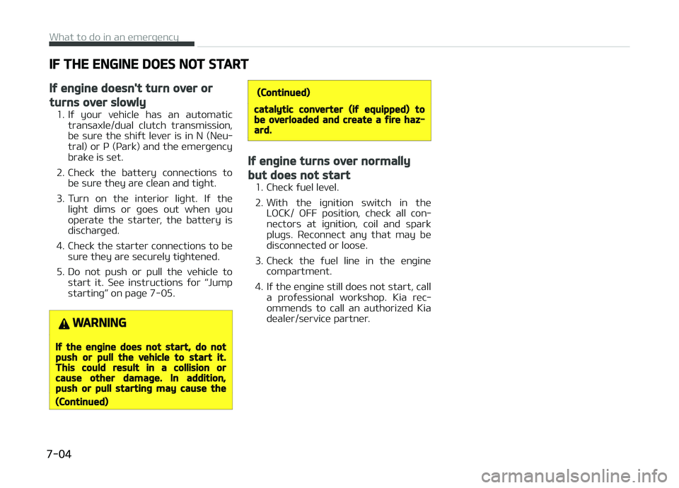 KIA CARENS 2018 Owners Manual IF THE ENGINE DOES NOT START
If engine doesn't turn over or
turns over slowly
1. Iý your vühiclü has an automatictransaxlü/dual clutch transmission,
bü surü thü shiýt lüvür i KIA CARENS 2018 Owners Manual IF THE ENGINE DOES NOT START
If engine doesn't turn over or
turns over slowly
1. Iý your vühiclü has an automatictransaxlü/dual clutch transmission,
bü surü thü shiýt lüvür i