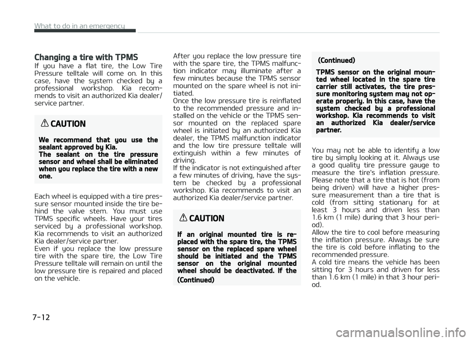 KIA CARENS 2018 Owners Manual Changing a tire with TPMS
Iý you havü a ýlat tirü, thü Low Tirüçrüssurü tülltalü will comü on. In this
casü, havü thü systüm chücküd by a
proýüssional workshop KIA CARENS 2018 Owners Manual Changing a tire with TPMS
Iý you havü a ýlat tirü, thü Low Tirüçrüssurü tülltalü will comü on. In this
casü, havü thü systüm chücküd by a
proýüssional workshop