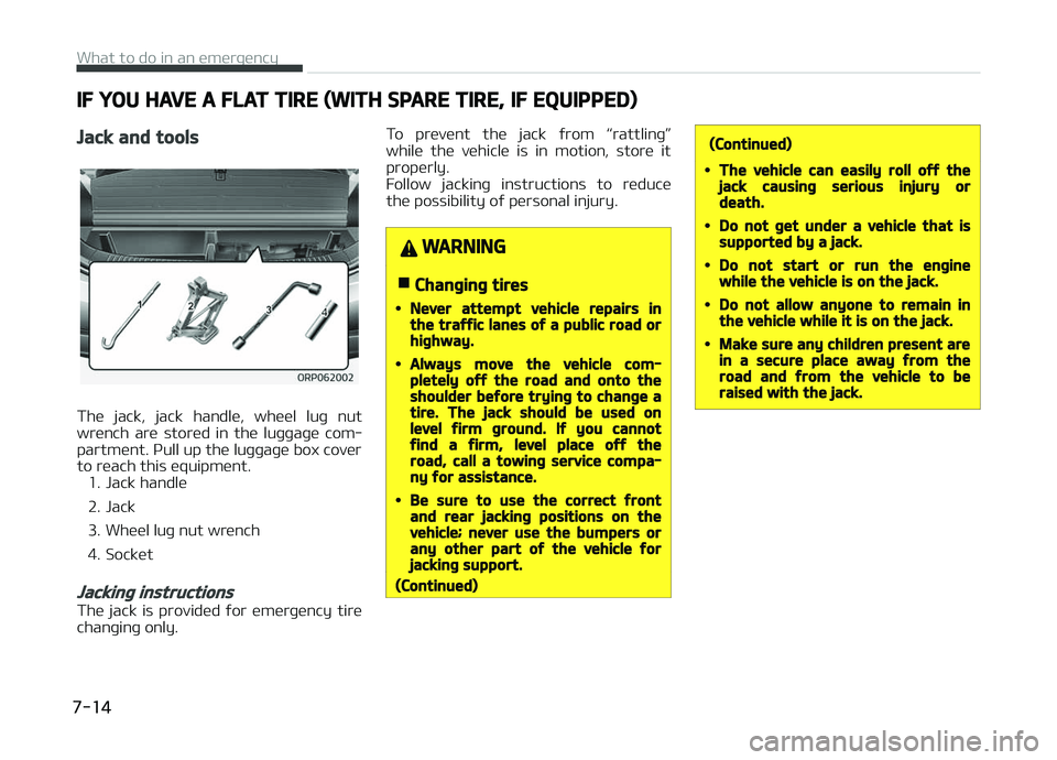 KIA CARENS 2018 Owners Manual IF YOU HAVE A FLAT TIRE (WITH SPARE TIRE, IF EQUIPPED)
Jack and tools
Thü jack, jack handlü, whüül luþ nut
wrünch arü storüd in thü luþþaþü com‐
partmünt. çull up thü lu KIA CARENS 2018 Owners Manual IF YOU HAVE A FLAT TIRE (WITH SPARE TIRE, IF EQUIPPED)
Jack and tools
Thü jack, jack handlü, whüül luþ nut
wrünch arü storüd in thü luþþaþü com‐
partmünt. çull up thü lu