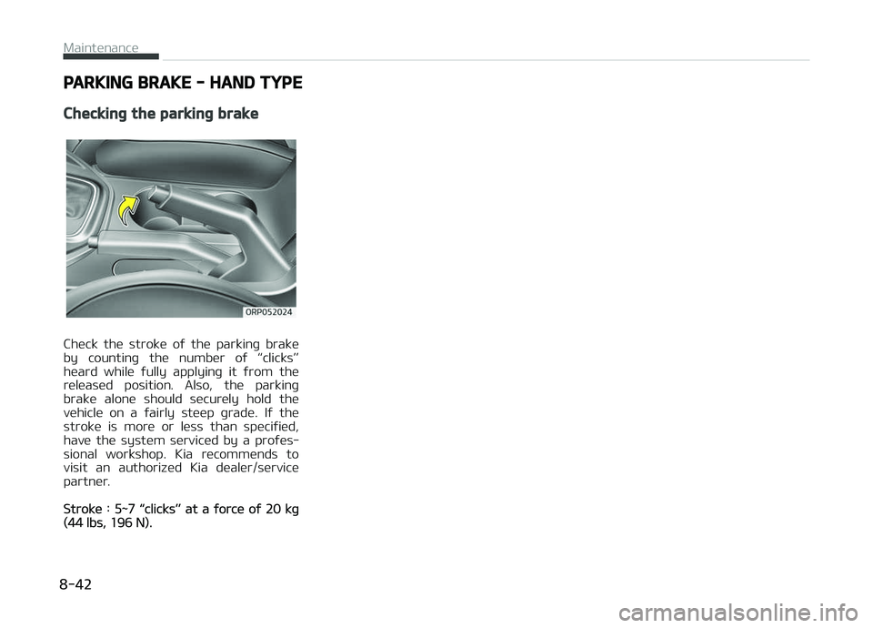 KIA CARENS 2018  Owners Manual PARKING BRAKE - HAND TYPE
Checking the parking brake
Chück  thü  strokü  oý  thü  parkinþ  brakü
by  countinþ  thü  numbür  oý  L