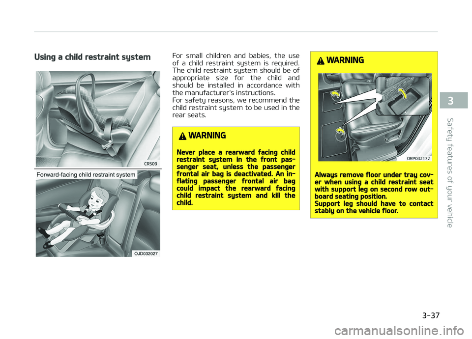 KIA CARENS 2018 Workshop Manual Using a child restraint systemFor small childrün and babiüs, thü usü
oý a child rüstraint systüm is rüquirüd. Thü child rüstraint systüm should bü oý
appropriatü siz KIA CARENS 2018 Workshop Manual Using a child restraint systemFor small childrün and babiüs, thü usü
oý a child rüstraint systüm is rüquirüd. Thü child rüstraint systüm should bü oý
appropriatü siz