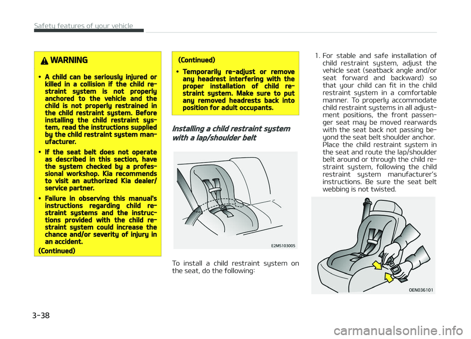 KIA CARENS 2018 Workshop Manual WARNING
•A child can be seriously injured orkilled in a collision if the child re‐straint system is not properlyanchored to the vehicle and thechild is not properly restrained inthe child restrain KIA CARENS 2018 Workshop Manual WARNING
•A child can be seriously injured orkilled in a collision if the child re‐straint system is not properlyanchored to the vehicle and thechild is not properly restrained inthe child restrain
