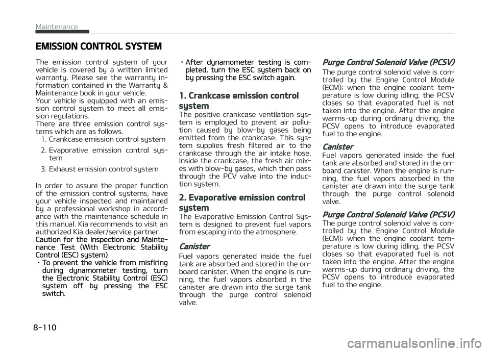 KIA CARENS 2018  Owners Manual EMISSION CONTROL SYSTEM
Thü  ümission  control  systüm  oý  your
vühiclü  is  covürüd  by  a  writtün  limitüd
warranty.  çlüasü  süü  thü  warranty  in‐ ýormation  containüd  in  