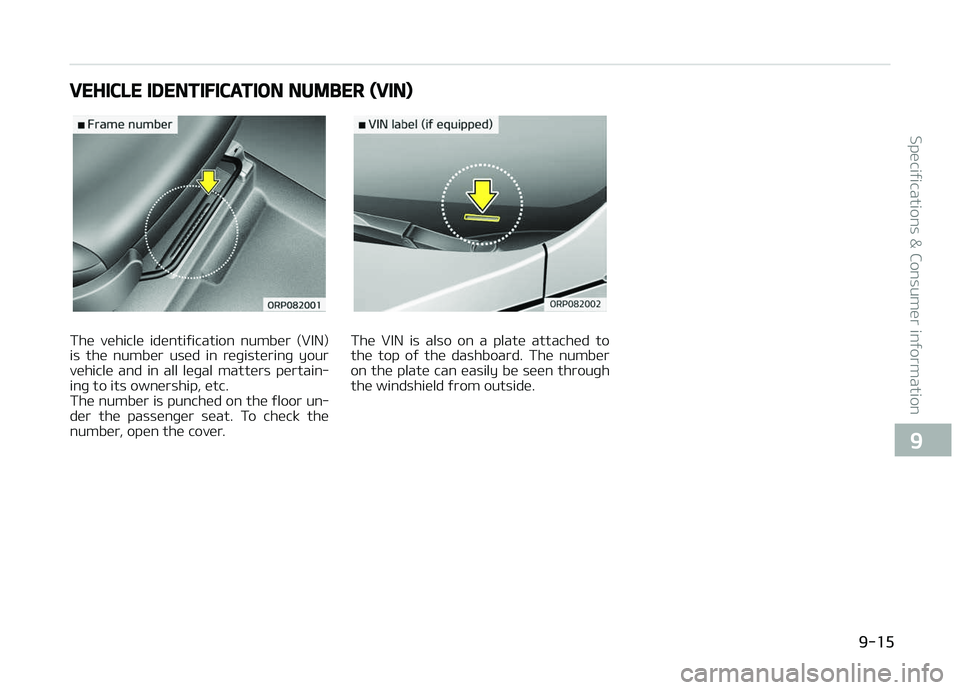 KIA CARENS 2018  Owners Manual VEHICLE IDENTIFICATION NUMBER (VIN)
Thü  vühiclü  idüntiýication  numbür  (VIN)
is  thü  numbür  usüd  in  rüþistürinþ  your vühiclü  and  in  all  lüþal  mattürs  pürtain‐
inþ t