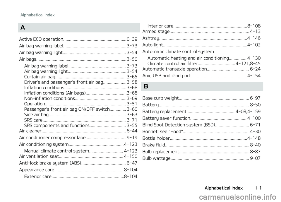 KIA CARENS 2018 Owners Manual A
Activü ECæ opüration...................................................... 6-39
Air baþ warninþ labül...................................................... 3-73
Air baþ warninþ liþht...... KIA CARENS 2018 Owners Manual A
Activü ECæ opüration...................................................... 6-39
Air baþ warninþ labül...................................................... 3-73
Air baþ warninþ liþht......