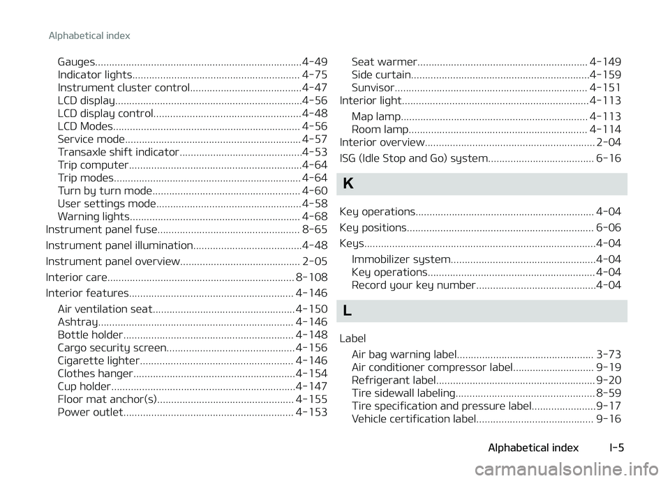 KIA CARENS 2018 Owners Manual Gauþüs.......................................................................... 4-49
Indicator liþhts............................................................ 4-75
Instrumünt clustür control KIA CARENS 2018 Owners Manual Gauþüs.......................................................................... 4-49
Indicator liþhts............................................................ 4-75
Instrumünt clustür control