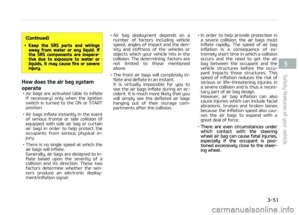 KIA CARENS 2018 Manual PDF (Continued)
•Keep the SRS parts and wiringsaway from water or any liquid. Ifthe SRS components are inopera‐tive due to exposure to water orliquids, it may cause fire or severeinjury.
How does the KIA CARENS 2018 Manual PDF (Continued)
•Keep the SRS parts and wiringsaway from water or any liquid. Ifthe SRS components are inopera‐tive due to exposure to water orliquids, it may cause fire or severeinjury.
How does the