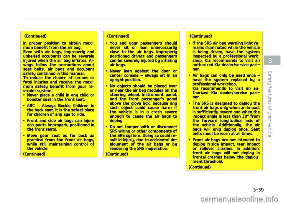KIA CARENS 2018 Manual PDF (Continued)
in proper position to obtain maxi‐mum benefit from the air bag.Even with air bags, improperly andunbelted occupants can be severelyinjured when the air bag inflates. Al‐ways follow the KIA CARENS 2018 Manual PDF (Continued)
in proper position to obtain maxi‐mum benefit from the air bag.Even with air bags, improperly andunbelted occupants can be severelyinjured when the air bag inflates. Al‐ways follow the