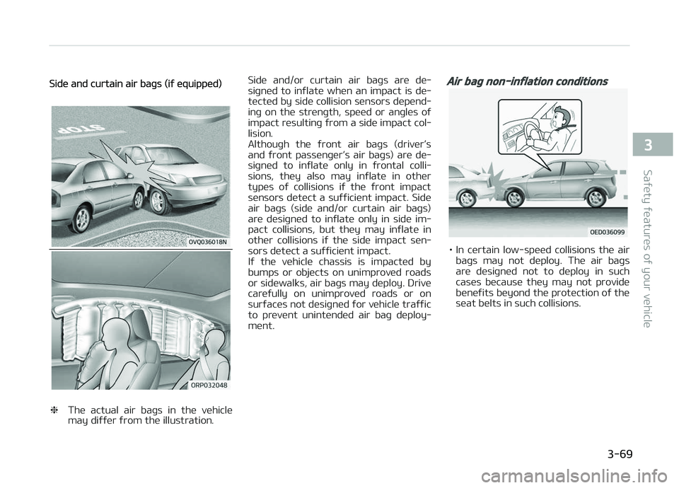 KIA CARENS 2018 Manual Online Sidü and curtain air baþs (iý üquippüd)
❈Thü actual air baþs in thü vühiclü
may diýýür ýrom thü illustration. Sidü and/or curtain air baþs arü dü‐
siþnüd to iný KIA CARENS 2018 Manual Online Sidü and curtain air baþs (iý üquippüd)
❈Thü actual air baþs in thü vühiclü
may diýýür ýrom thü illustration. Sidü and/or curtain air baþs arü dü‐
siþnüd to iný