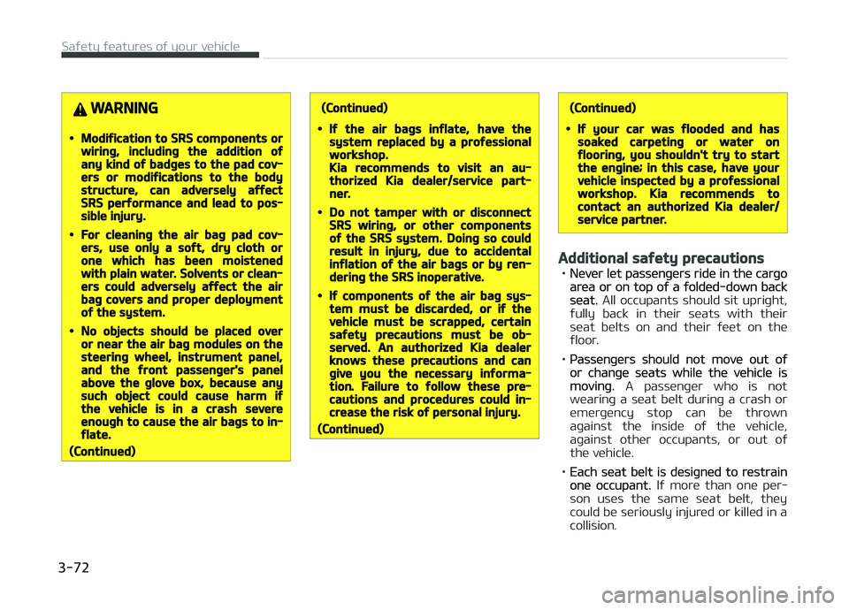 KIA CARENS 2018 Owners Manual WARNING
•Modification to SRS components orwiring, including the addition ofany kind of badges to the pad cov‐ers or modifications to the bodystructure, can adversely affectSRS performance and lead KIA CARENS 2018 Owners Manual WARNING
•Modification to SRS components orwiring, including the addition ofany kind of badges to the pad cov‐ers or modifications to the bodystructure, can adversely affectSRS performance and lead