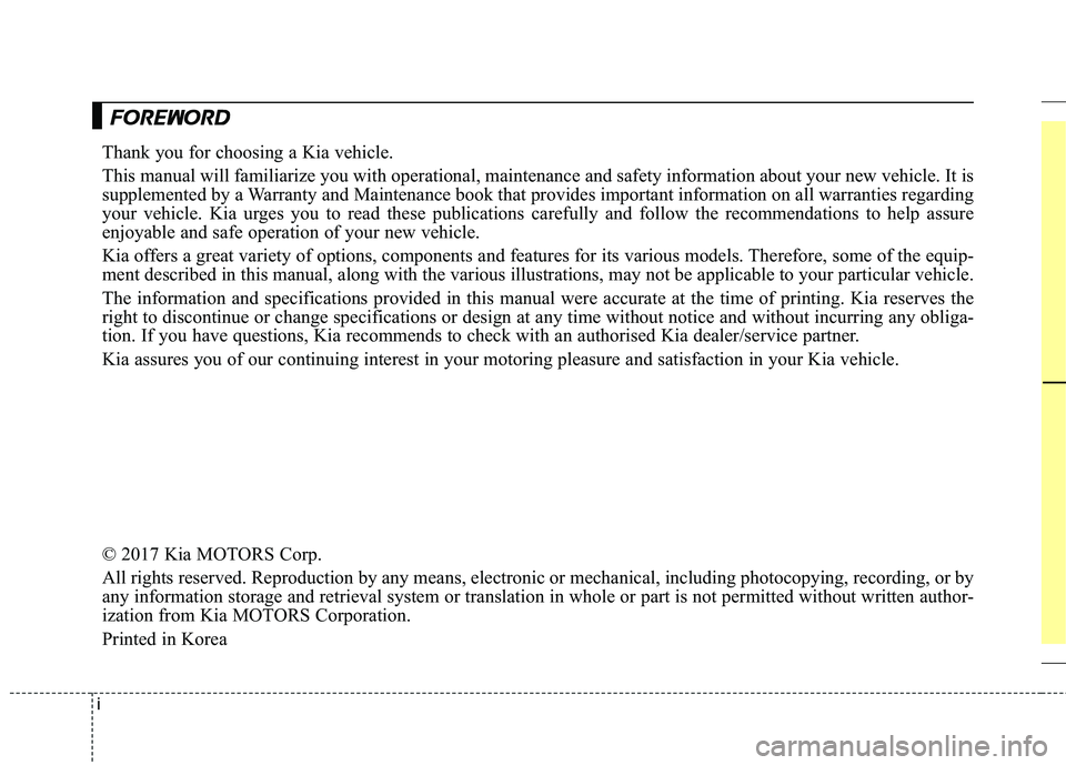 KIA CARENS RHD 2018 Owners Manual iThank you for choosing a Kia vehicle.
This manual will familiarize you with operational, maintenance and safety information about your new
vehicle. It is
supplemented by a Warranty and Maintenance KIA CARENS RHD 2018 Owners Manual iThank you for choosing a Kia vehicle.
This manual will familiarize you with operational, maintenance and safety information about your new
vehicle. It is
supplemented by a Warranty and Maintenance