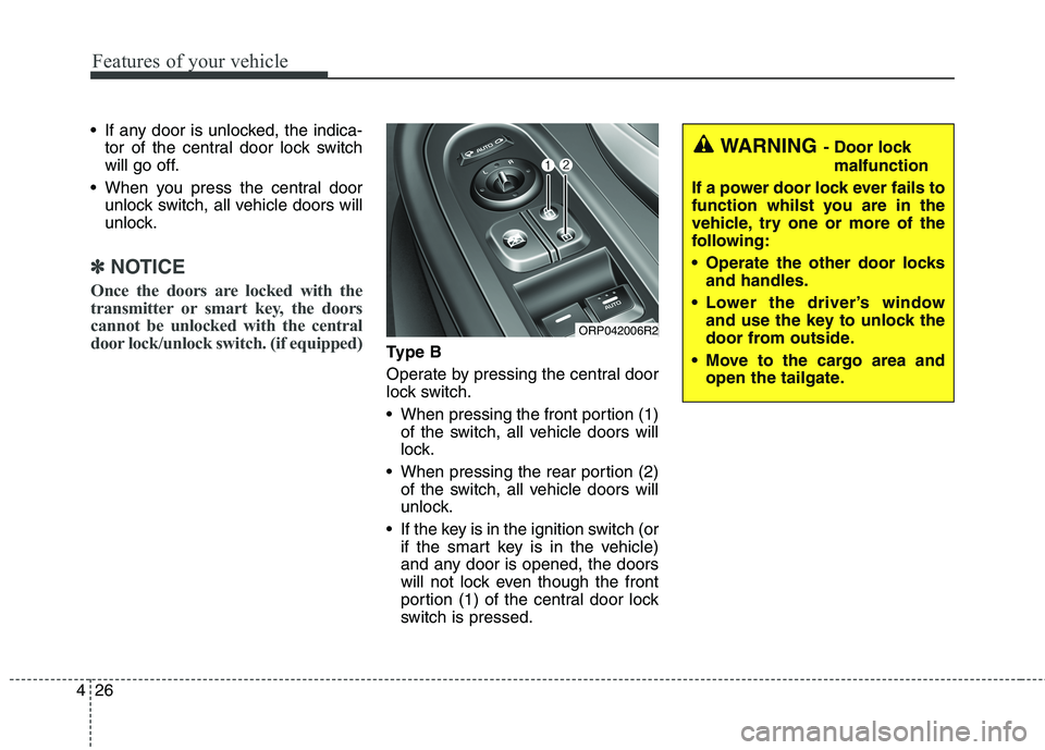 KIA CARENS RHD 2018 Owners Manual Features of your vehicle
26
4
If any door is unlocked, the indica-
tor of the central door lock switch
will go off.
When you press the central door unlock switch, all vehicle doors will
unlock.
✽ KIA CARENS RHD 2018 Owners Manual Features of your vehicle
26
4
If any door is unlocked, the indica-
tor of the central door lock switch
will go off.
When you press the central door unlock switch, all vehicle doors will
unlock.
✽