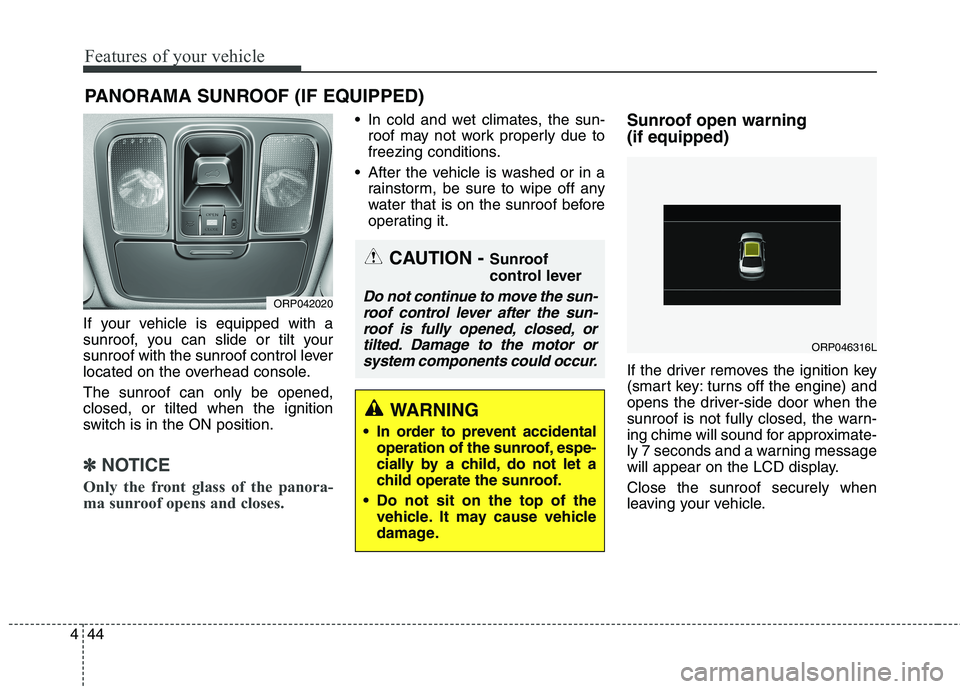 KIA CARENS RHD 2018 Owners Manual Features of your vehicle
44
4
If your vehicle is equipped with a
sunroof, you can slide or tilt your
sunroof with the sunroof control lever
located on the overhead console. The sunroof can only be op KIA CARENS RHD 2018 Owners Manual Features of your vehicle
44
4
If your vehicle is equipped with a
sunroof, you can slide or tilt your
sunroof with the sunroof control lever
located on the overhead console. The sunroof can only be op