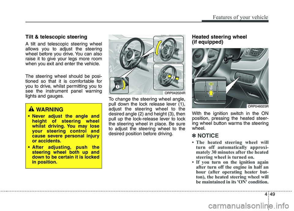 KIA CARENS RHD 2018 Owners Manual 449
Features of your vehicle
Tilt & telescopic steering
A tilt and telescopic steering wheel
allows you to adjust the steering
wheel before you drive. You can also
raise it to give your legs more r KIA CARENS RHD 2018 Owners Manual 449
Features of your vehicle
Tilt & telescopic steering
A tilt and telescopic steering wheel
allows you to adjust the steering
wheel before you drive. You can also
raise it to give your legs more r