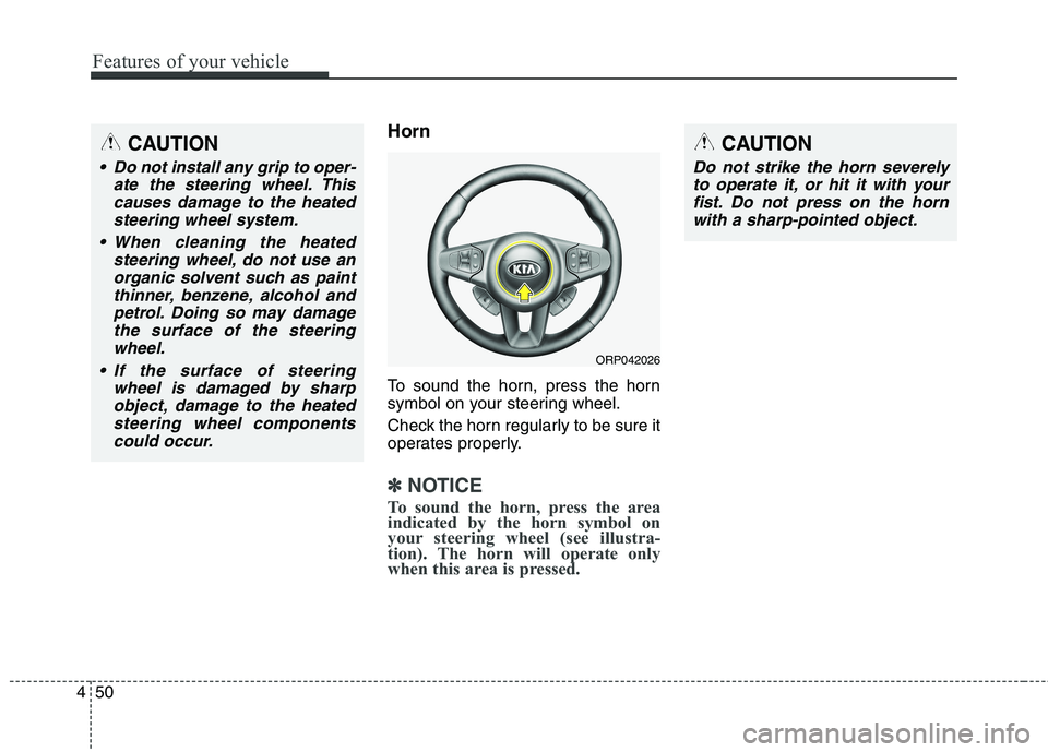 KIA CARENS RHD 2018 Owners Manual Features of your vehicle
50
4
Horn
To sound the horn, press the horn
symbol on your steering wheel.
Check the horn regularly to be sure it
operates properly.
✽✽
NOTICE
To sound the horn, press KIA CARENS RHD 2018 Owners Manual Features of your vehicle
50
4
Horn
To sound the horn, press the horn
symbol on your steering wheel.
Check the horn regularly to be sure it
operates properly.
✽✽
NOTICE
To sound the horn, press