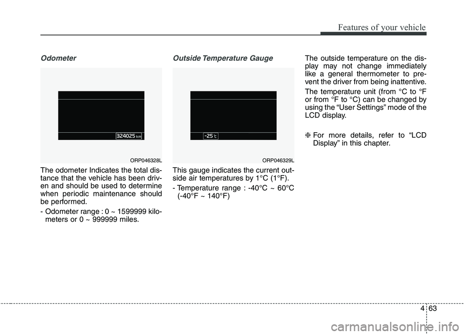 KIA CARENS RHD 2018 Owners Manual 463
Features of your vehicle
Odometer
The odometer Indicates the total dis-
tance that the vehicle has been driv-
en and should be used to determine
when periodic maintenance should
be performed.
- KIA CARENS RHD 2018 Owners Manual 463
Features of your vehicle
Odometer
The odometer Indicates the total dis-
tance that the vehicle has been driv-
en and should be used to determine
when periodic maintenance should
be performed.
-