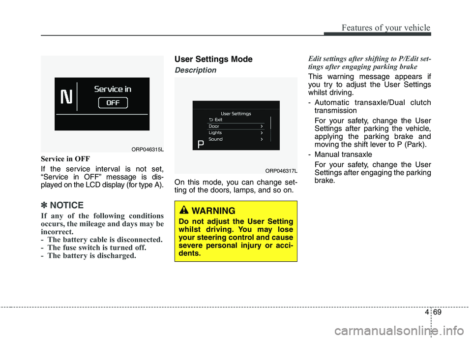 KIA CARENS RHD 2018 Owners Manual 469
Features of your vehicle
Service in OFF
If the service interval is not set,
“Service in OFF” message is dis-
played on the LCD display (for type A).
✽✽NOTICE
If any of the following cond KIA CARENS RHD 2018 Owners Manual 469
Features of your vehicle
Service in OFF
If the service interval is not set,
“Service in OFF” message is dis-
played on the LCD display (for type A).
✽✽NOTICE
If any of the following cond