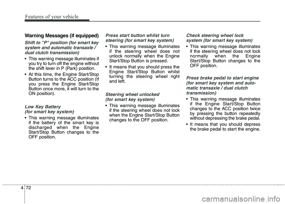 KIA CARENS RHD 2018 Owners Manual Features of your vehicle
72
4
Warning Messages (if equipped)
Shift to "P" position (for smart key
system and automatic transaxle / dual clutch transmission)
This warning message illuminates if you tr KIA CARENS RHD 2018 Owners Manual Features of your vehicle
72
4
Warning Messages (if equipped)
Shift to "P" position (for smart key
system and automatic transaxle / dual clutch transmission)
This warning message illuminates if you tr