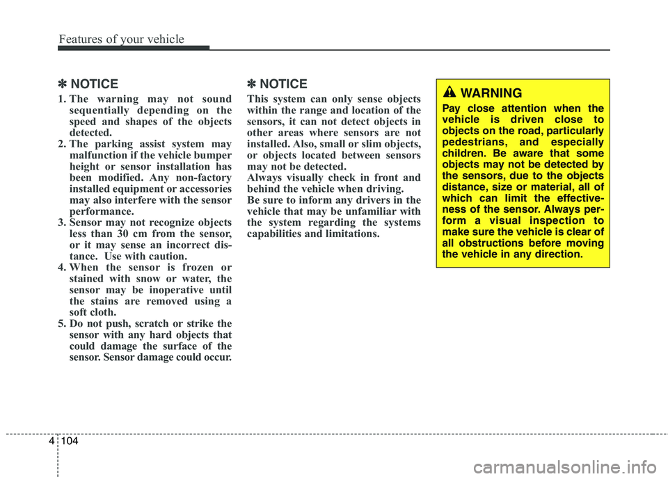 KIA CARENS RHD 2018 Owners Manual Features of your vehicle
104
4
✽✽
NOTICE
1. The warning may not sound sequentially depending on the
speed and shapes of the objects
detected.
2. The parking assist system may malfunction if the v KIA CARENS RHD 2018 Owners Manual Features of your vehicle
104
4
✽✽
NOTICE
1. The warning may not sound sequentially depending on the
speed and shapes of the objects
detected.
2. The parking assist system may malfunction if the v