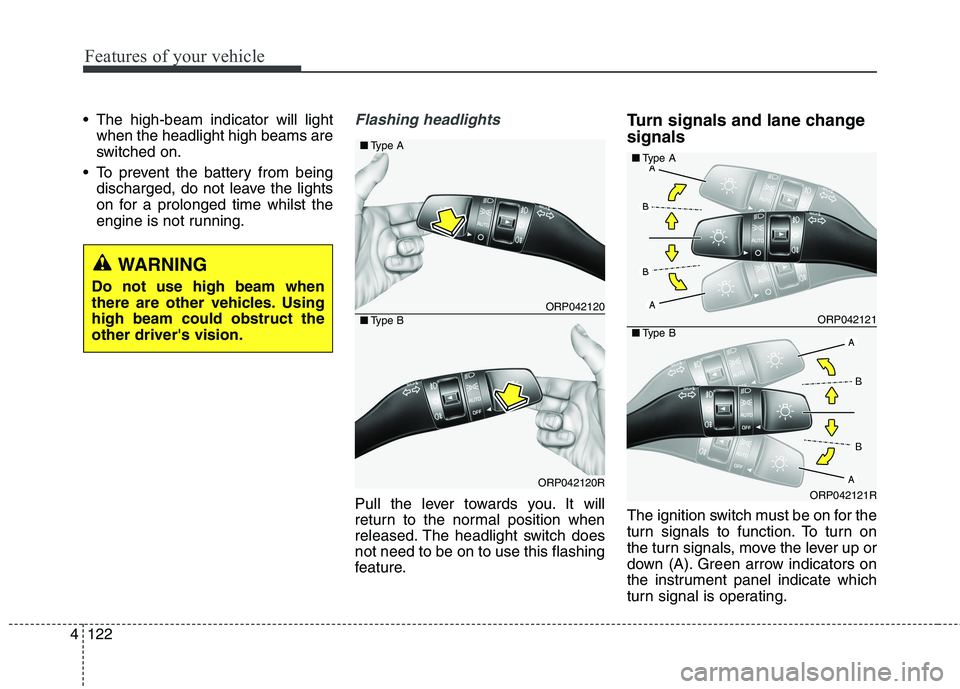 KIA CARENS RHD 2018 Owners Manual Features of your vehicle
122
4
The high-beam indicator will light
when the headlight high beams are
switched on.
To prevent the battery from being discharged, do not leave the lights
on for a prolo KIA CARENS RHD 2018 Owners Manual Features of your vehicle
122
4
The high-beam indicator will light
when the headlight high beams are
switched on.
To prevent the battery from being discharged, do not leave the lights
on for a prolo