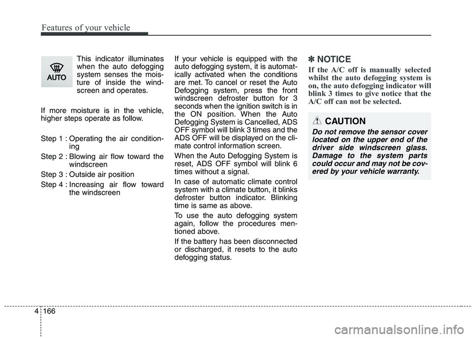 KIA CARENS RHD 2018 Owners Manual Features of your vehicle
166
4
This indicator illuminates
when the auto defoggingsystem senses the mois-ture of inside the wind-
screen and operates.
If more moisture is in the vehicle,
higher steps KIA CARENS RHD 2018 Owners Manual Features of your vehicle
166
4
This indicator illuminates
when the auto defoggingsystem senses the mois-ture of inside the wind-
screen and operates.
If more moisture is in the vehicle,
higher steps