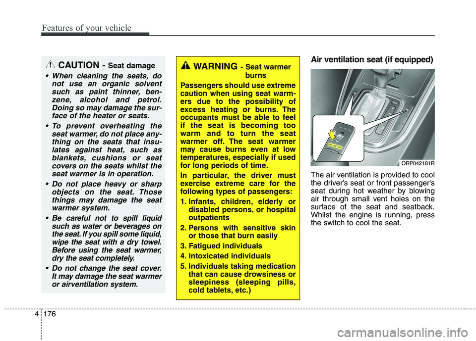 KIA CARENS RHD 2018 Owners Manual Features of your vehicle
176
4
Air ventilation seat (if equipped)
The air ventilation is provided to cool
the driver’s seat or front passengers
seat during hot weather by blowing
air through smal KIA CARENS RHD 2018 Owners Manual Features of your vehicle
176
4
Air ventilation seat (if equipped)
The air ventilation is provided to cool
the driver’s seat or front passengers
seat during hot weather by blowing
air through smal