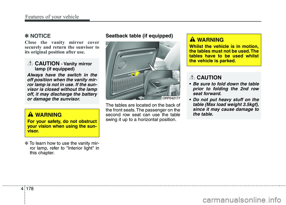 KIA CARENS RHD 2018 Owners Manual Features of your vehicle
178
4
✽✽
NOTICE
Close the vanity mirror cover
securely and return the sunvisor to
its original position after use.
❈ To learn how to use the vanity mir-
ror lamp, refe KIA CARENS RHD 2018 Owners Manual Features of your vehicle
178
4
✽✽
NOTICE
Close the vanity mirror cover
securely and return the sunvisor to
its original position after use.
❈ To learn how to use the vanity mir-
ror lamp, refe