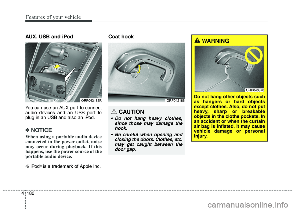 KIA CARENS RHD 2018 Owners Manual Features of your vehicle
180
4
AUX, USB and iPod
You can use an AUX port to connect
audio devices and an USB port to
plug in an USB and also an iPod.
✽✽
NOTICE
When using a portable audio device KIA CARENS RHD 2018 Owners Manual Features of your vehicle
180
4
AUX, USB and iPod
You can use an AUX port to connect
audio devices and an USB port to
plug in an USB and also an iPod.
✽✽
NOTICE
When using a portable audio device