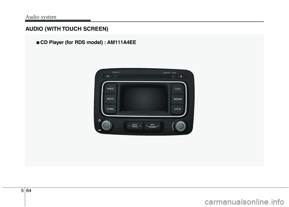 KIA CARENS RHD 2018 Owners Manual Audio system
64
5
AUDIO (WITH TOUCH SCREEN)
■■
CD Player (for RDS model) : AM111A4EE KIA CARENS RHD 2018 Owners Manual Audio system
64
5
AUDIO (WITH TOUCH SCREEN)
■■
CD Player (for RDS model) : AM111A4EE
