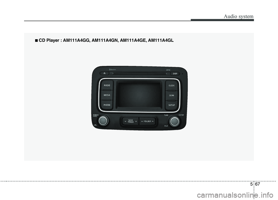 KIA CARENS RHD 2018 Owners Manual 567
Audio system
■■
CD Player : AM111A4GG, AM111A4GN, AM111A4GE, AM111A4GL KIA CARENS RHD 2018 Owners Manual 567
Audio system
■■
CD Player : AM111A4GG, AM111A4GN, AM111A4GE, AM111A4GL