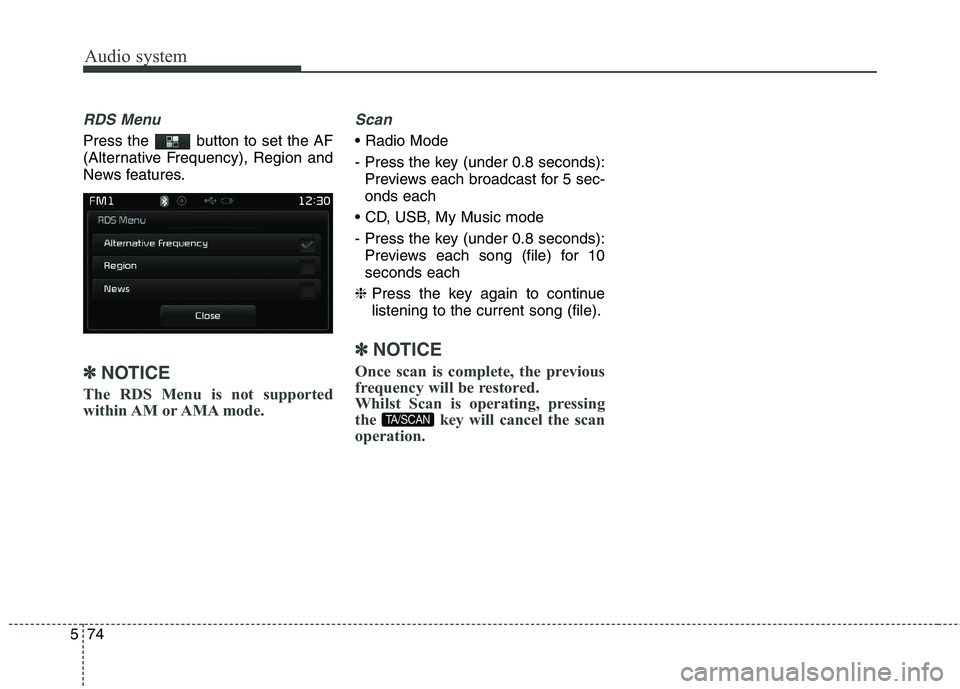 KIA CARENS RHD 2018 Owners Manual Audio system
74
5
RDS Menu
Press the button to set the AF
(Alternative Frequency), Region and
News features.
✽✽
NOTICE
The RDS Menu is not supported
within AM or AMA mode.
Scan
- Press the KIA CARENS RHD 2018 Owners Manual Audio system
74
5
RDS Menu
Press the button to set the AF
(Alternative Frequency), Region and
News features.
✽✽
NOTICE
The RDS Menu is not supported
within AM or AMA mode.
Scan
- Press the