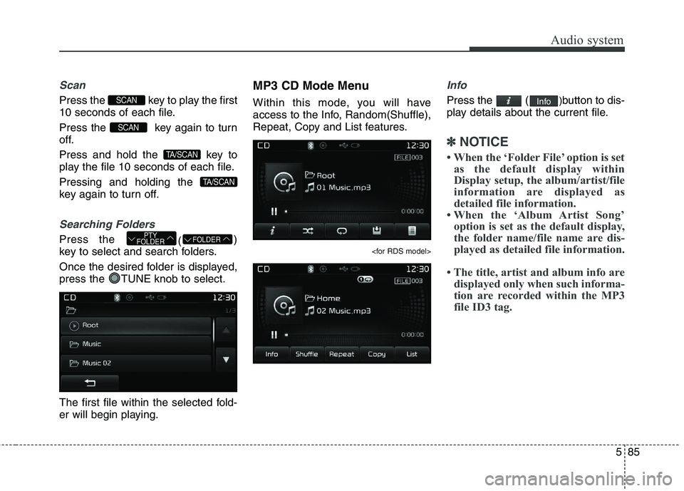 KIA CARENS RHD 2018 Owners Manual 585
Audio system
Scan
Press the key to play the first
10 seconds of each file.
Press the key again to turn
off.
Press and hold the key to
play the file 10 seconds of each file. Pressing and ho KIA CARENS RHD 2018 Owners Manual 585
Audio system
Scan
Press the key to play the first
10 seconds of each file.
Press the key again to turn
off.
Press and hold the key to
play the file 10 seconds of each file. Pressing and ho