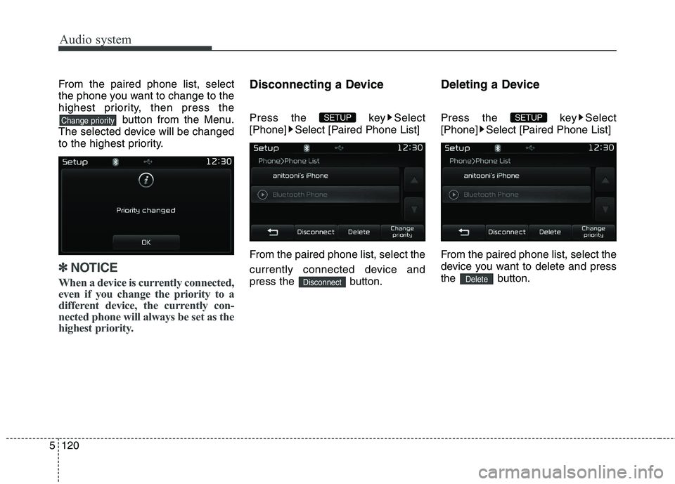 KIA CARENS RHD 2018  Owners Manual Audio system
120
5
From the paired phone list, select 
the phone you want to change to the
highest priority, then press the
button from the Menu.
The selected device will be changed
to the highest pri