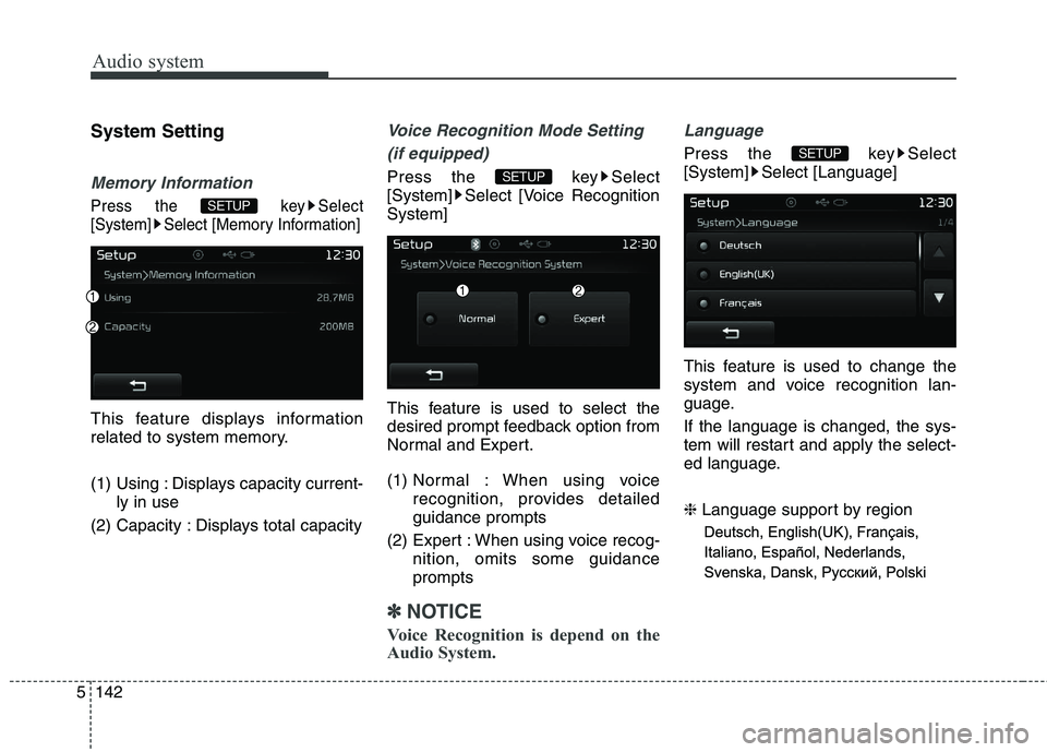 KIA CARENS RHD 2018  Owners Manual Audio system
142
5
System Setting
Memory Information
Press the  key Select 
[System] Select [Memory Information]
This feature displays information
related to system memory. 
(1) Using : Displays capac