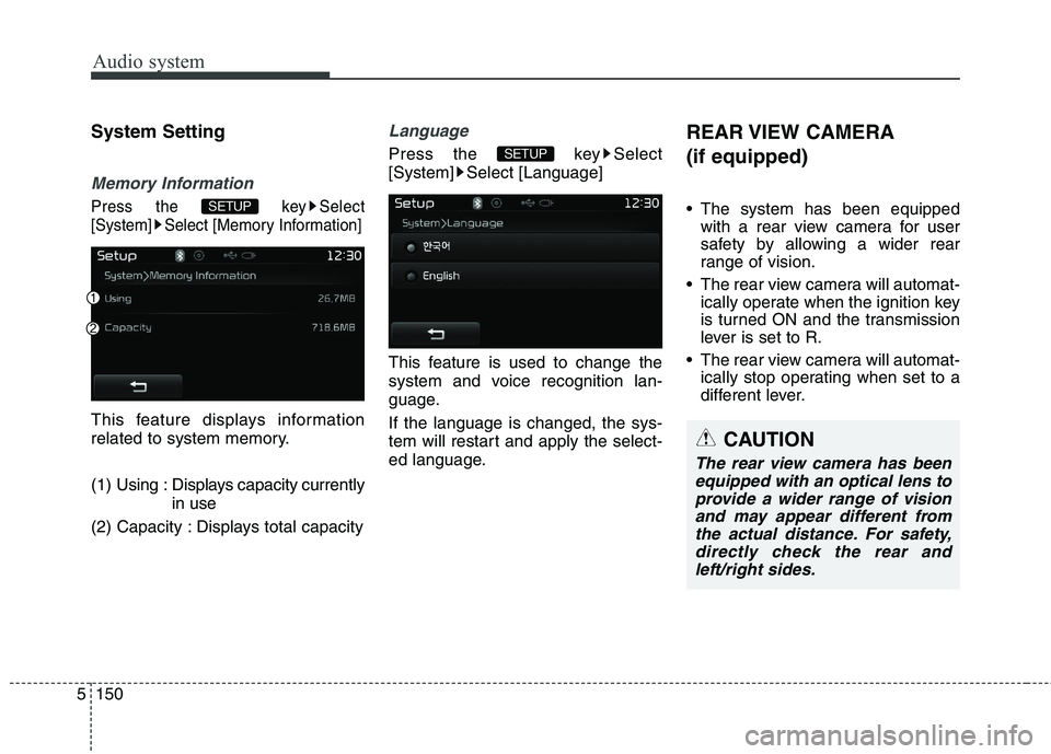 KIA CARENS RHD 2018  Owners Manual Audio system
150
5
System Setting
Memory Information
Press the  key Select 
[System] Select [Memory Information]
This feature displays information
related to system memory. 
(1)  Using  : Displays cap
