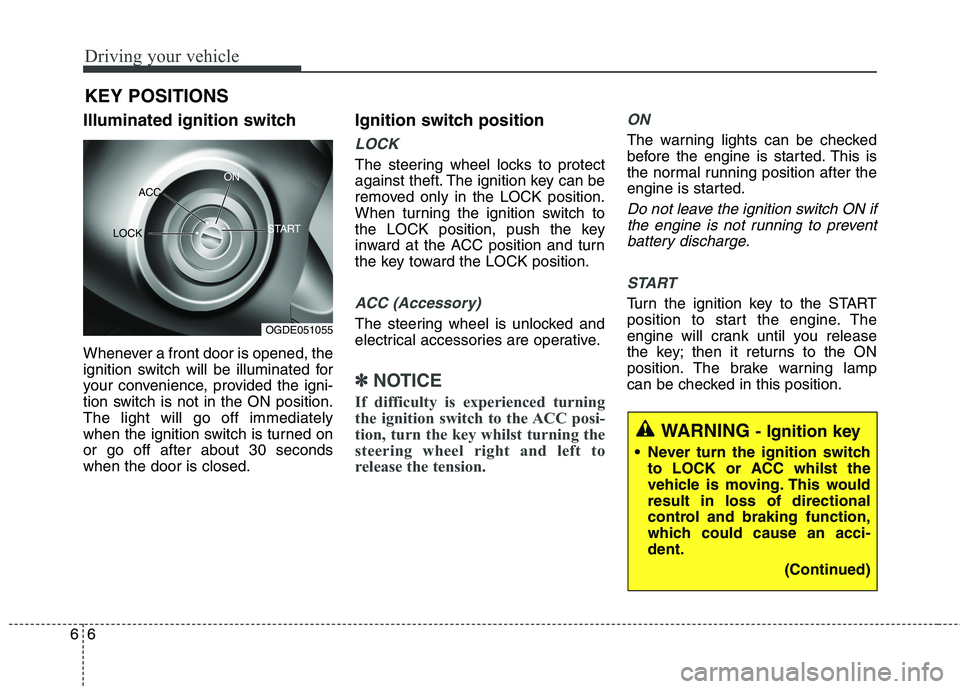 KIA CARENS RHD 2018 Owners Manual Driving your vehicle
6
6
Illuminated ignition switch
Whenever a front door is opened, the
ignition switch will be illuminated for
your convenience, provided the igni-
tion switch is not in the ON po KIA CARENS RHD 2018 Owners Manual Driving your vehicle
6
6
Illuminated ignition switch
Whenever a front door is opened, the
ignition switch will be illuminated for
your convenience, provided the igni-
tion switch is not in the ON po