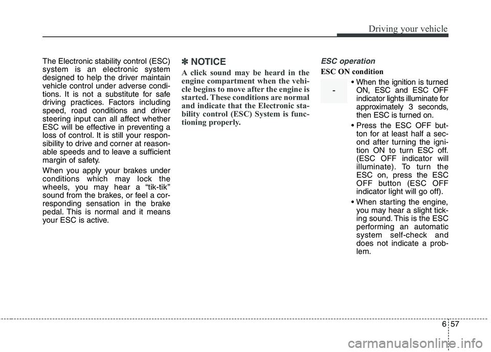 KIA CARENS RHD 2018 Owners Manual 657
Driving your vehicle
The Electronic stability control (ESC) system is an electronic system
designed to help the driver maintain
vehicle control under adverse condi-
tions. It is not a substitute f KIA CARENS RHD 2018 Owners Manual 657
Driving your vehicle
The Electronic stability control (ESC) system is an electronic system
designed to help the driver maintain
vehicle control under adverse condi-
tions. It is not a substitute f
