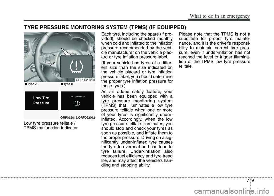 KIA CARENS RHD 2018 Owners Manual 79
What to do in an emergency
TYRE PRESSURE MONITORING SYSTEM (TPMS) (IF EQUIPPED)
Low tyre pressure telltale / TPMS malfunction indicator Each tyre, including the spare (if pro-
vided), should be ch KIA CARENS RHD 2018 Owners Manual 79
What to do in an emergency
TYRE PRESSURE MONITORING SYSTEM (TPMS) (IF EQUIPPED)
Low tyre pressure telltale / TPMS malfunction indicator Each tyre, including the spare (if pro-
vided), should be ch