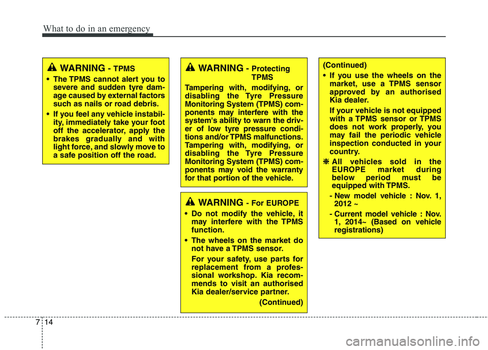 KIA CARENS RHD 2018 Owners Manual What to do in an emergency
14
7
WARNING - Protecting TPMS
Tampering with, modifying, or
disabling the Tyre PressureMonitoring System (TPMS) com-
ponents may interfere with thesystems ability to warn KIA CARENS RHD 2018 Owners Manual What to do in an emergency
14
7
WARNING - Protecting TPMS
Tampering with, modifying, or
disabling the Tyre PressureMonitoring System (TPMS) com-
ponents may interfere with thesystems ability to warn